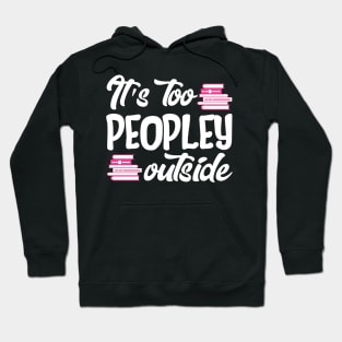 It's Too Peopley Outside Hoodie